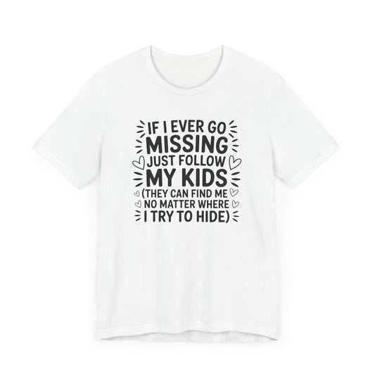 If I Ever Go Missing, Just Follow My Kids T-Shirt