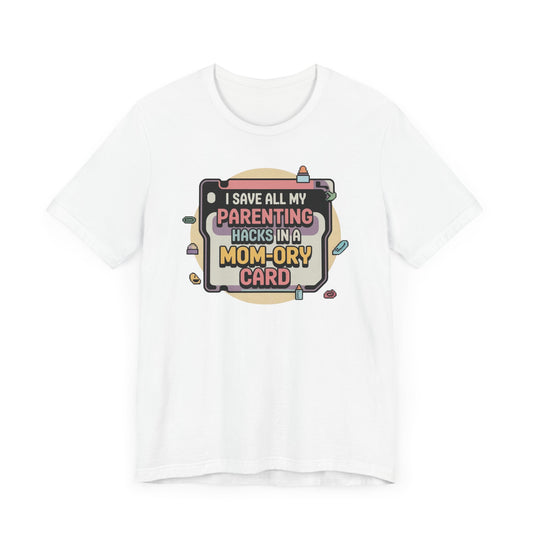 I Save All My Parenting Hacks in a Mom-Ory Card T-Shirt