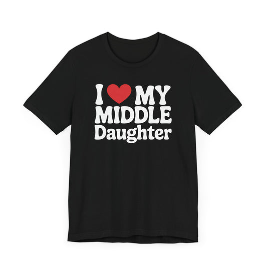 I Love My Middle Daughter T-Shirt