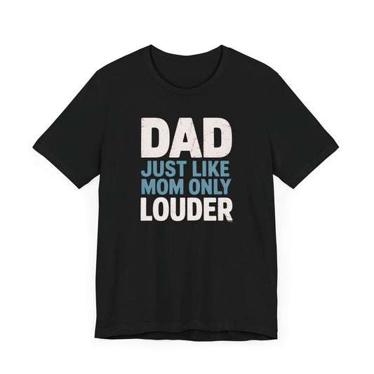 Dad Just Like Mom Only Louder T-Shirt