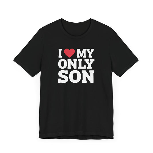 I Love My Only Son T-Shirt