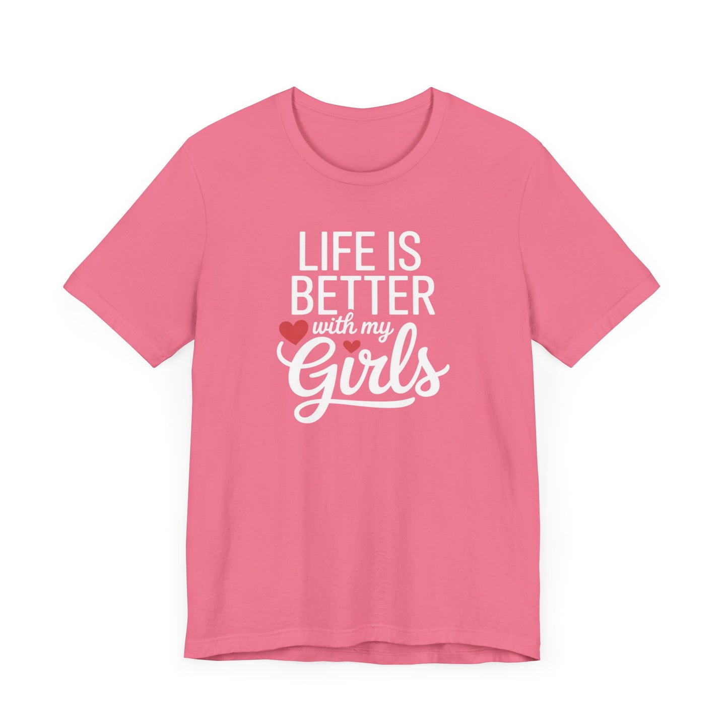 Life is Better with My Girls T-Shirt