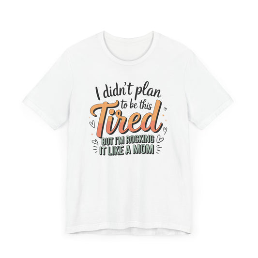 I Didn't Plan to Be This Tired T-Shirt
