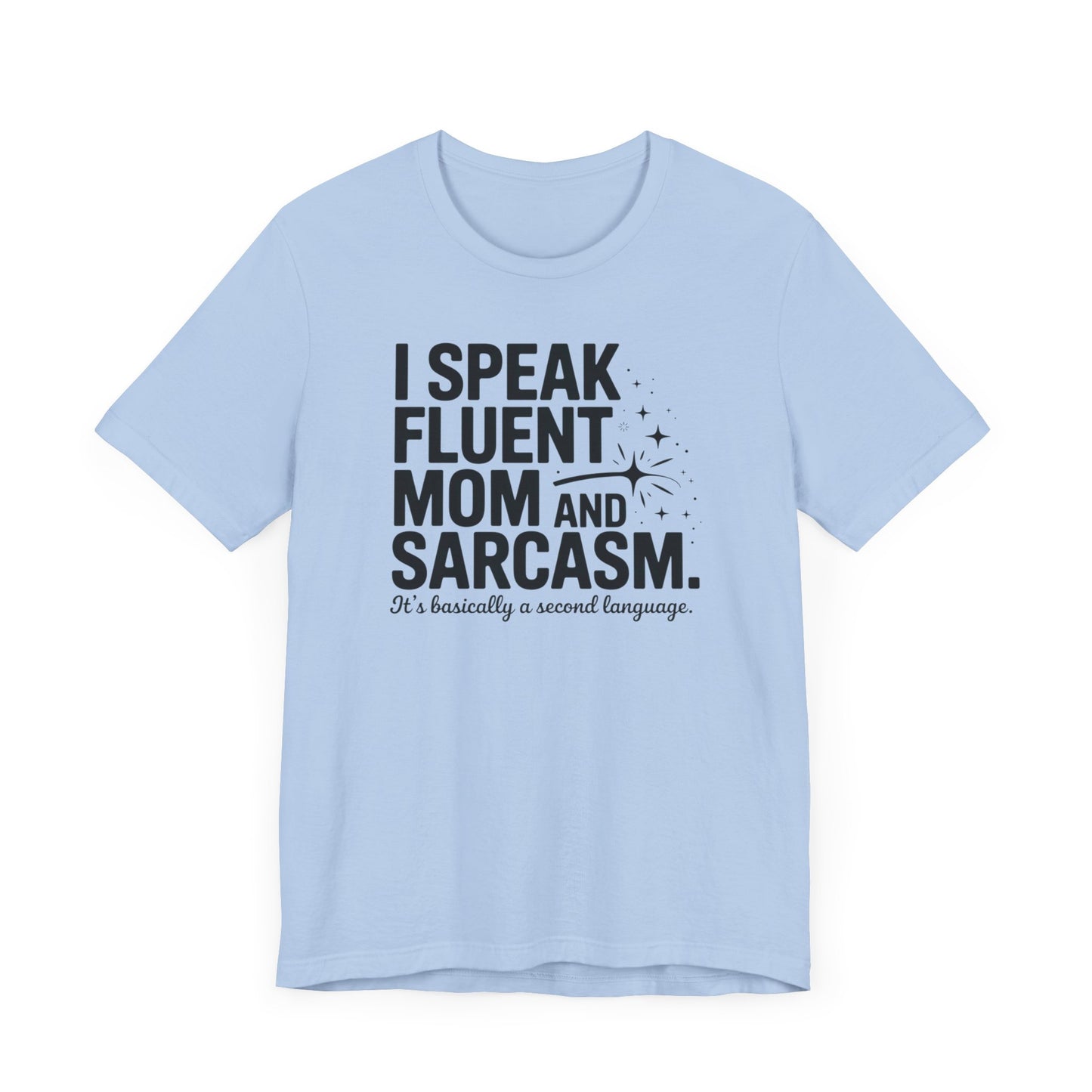 I Speak Fluent Mom and Sarcasm T-Shirt