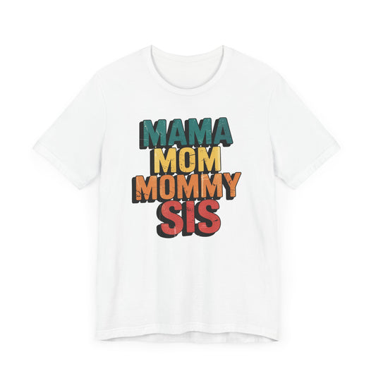Mama, Mom, Mommy, Sis T-Shirt