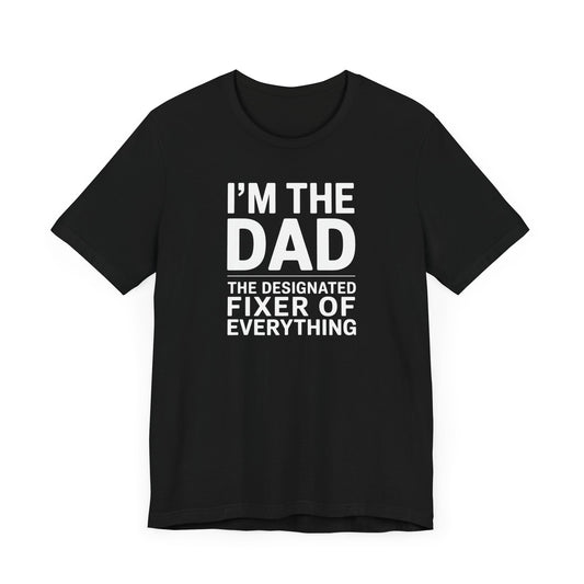 I'm the Dad The Designated Fixer Of Everything T-Shirt