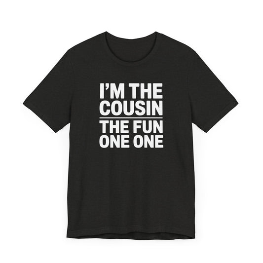 I'm The Cousin The Fun One T-Shirt