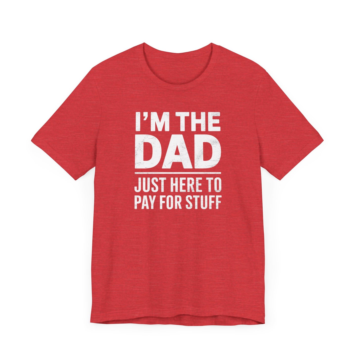 I'm the Dad Just Here to Pay for Stuff T-Shirt