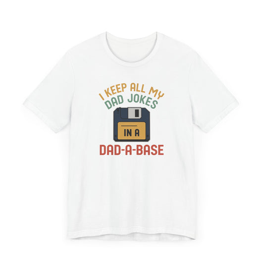 I Keep All My Dad Jokes In A DAD-A-BASE T-Shirt