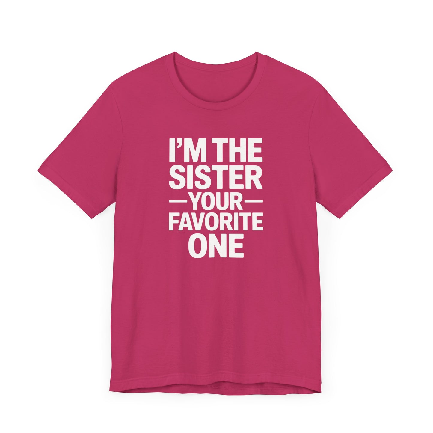 I'm The Sister Your Favorite One T-Shirt