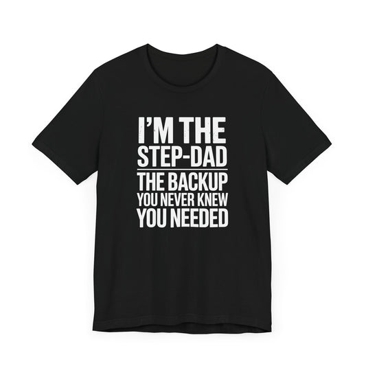 I'm The Step-Dad The Backup You Never Knew You Needed T-Shirt