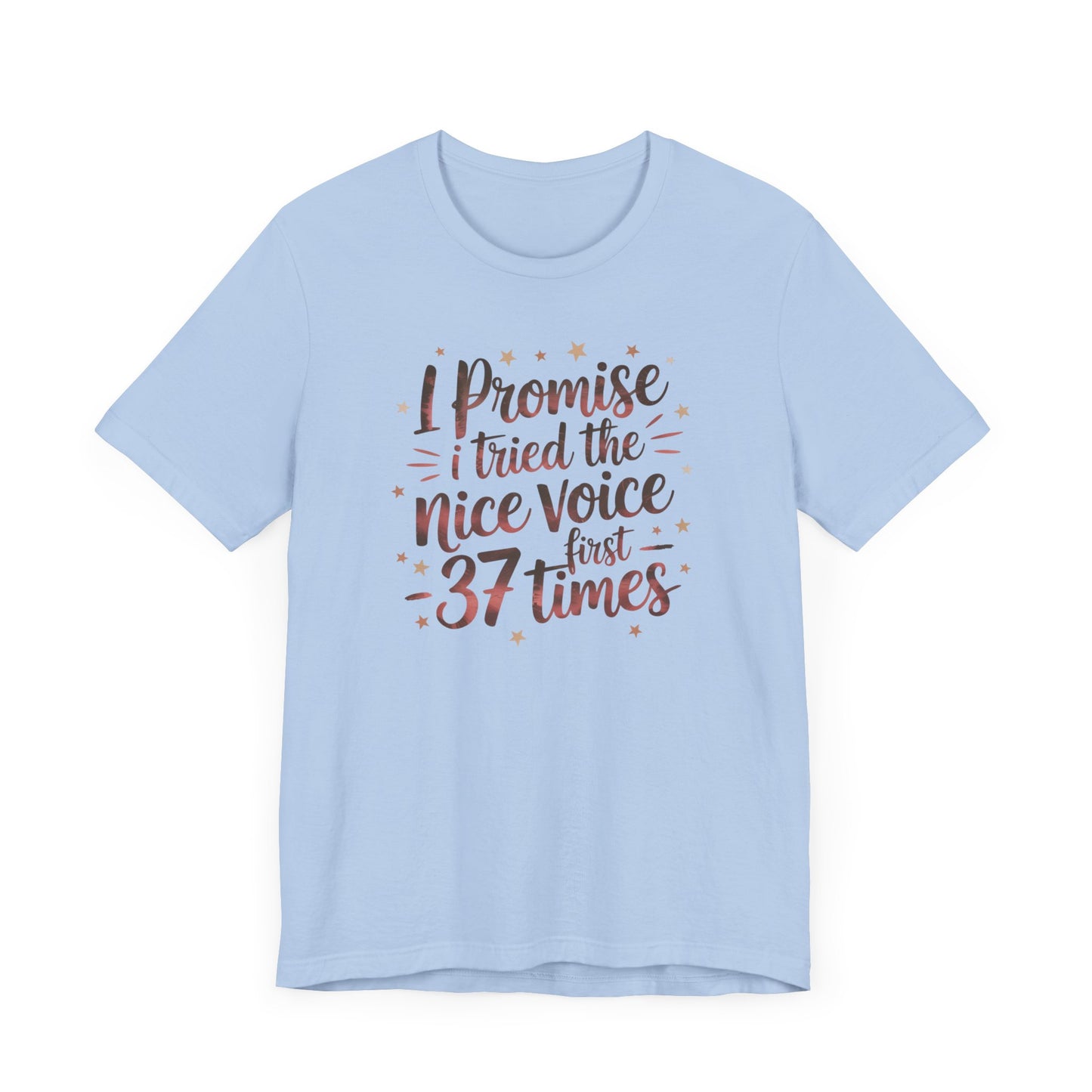 I Promise I Tried the Nice Voice First 37 Times T-Shirt