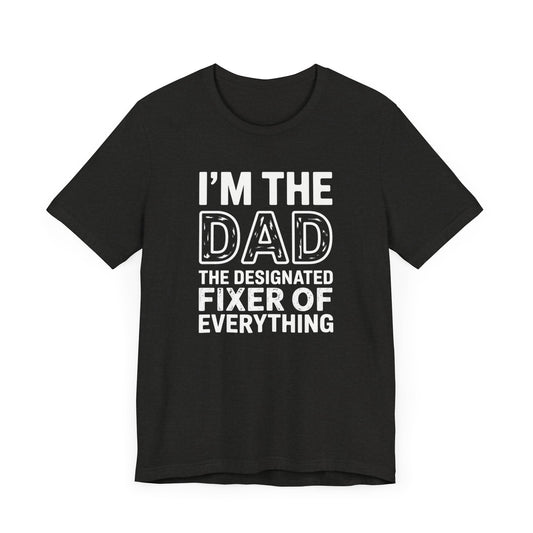 I'm The Dad The Designated Fixer Of Everything T-Shirt